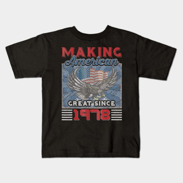 42nd Birthday Perfect Gifts Making American Great Since 1978 Kids T-Shirt by bummersempre66